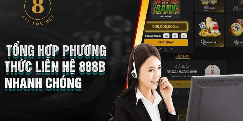 Các phương thức liên lạc với 888B phổ biến và hiệu quả nhất