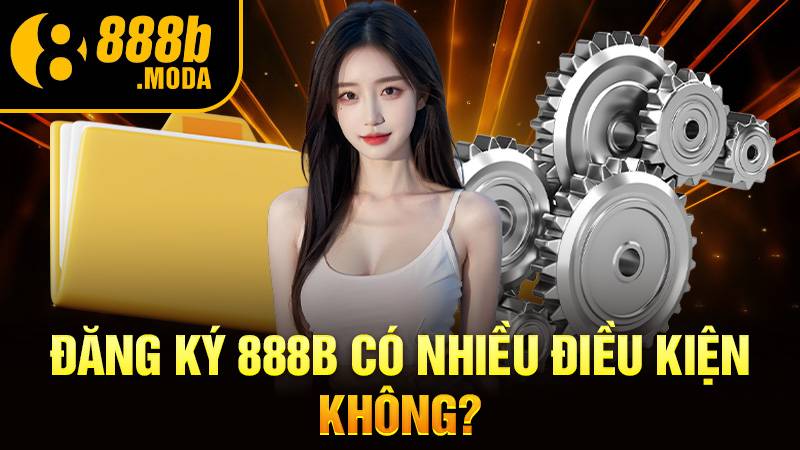Đăng ký 888B cần điều kiện gì?